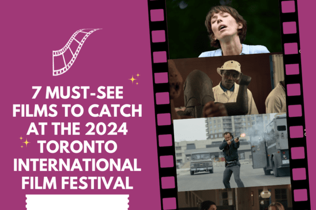 7 Must See Titles To Watch At The 2024 Toronto International