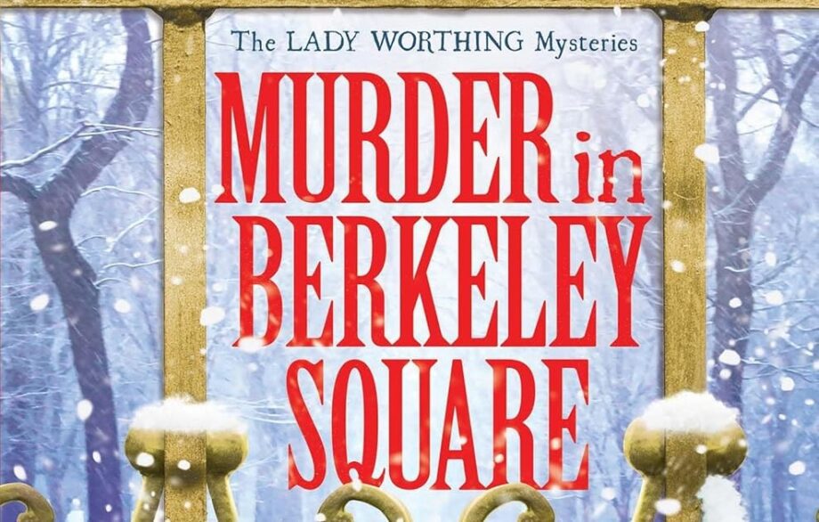 The Forthcoming: Murder In Berkeley Square (the Lady Worthing Mysteries